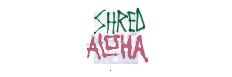 Shred Aloha